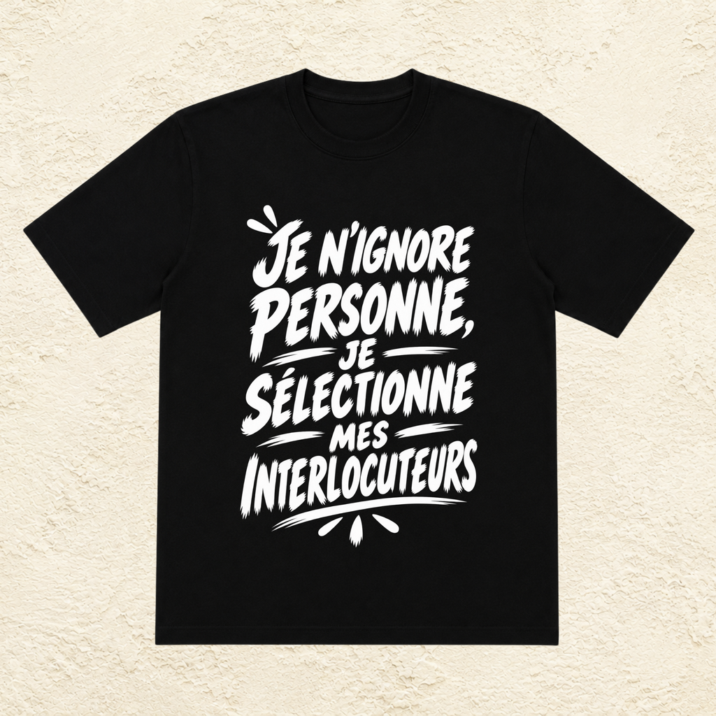 T-shirt Unisexe Noir et Blanc « Je n'ignore personne, je sélectionne mes interlocuteurs »