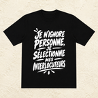 T-shirt Unisexe Noir et Blanc « Je n'ignore personne, je sélectionne mes interlocuteurs »