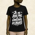 T-shirt Unisexe Noir et Blanc « Je ne juge pas, je constate les dégâts »