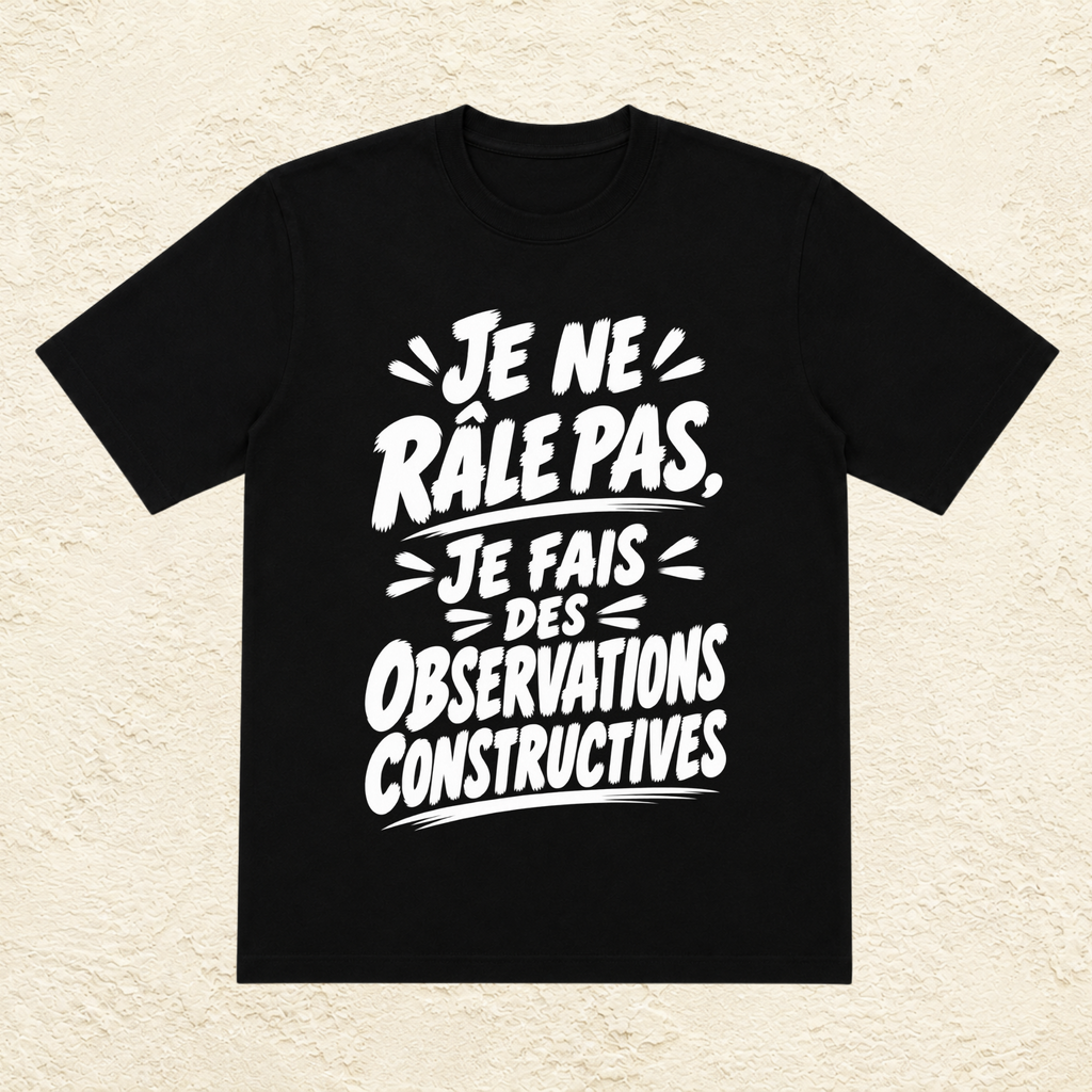 T-shirt Unisexe Noir et Blanc « Je ne râle pas, je fais des observations constructives »