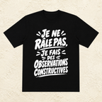 T-shirt Unisexe Noir et Blanc « Je ne râle pas, je fais des observations constructives »