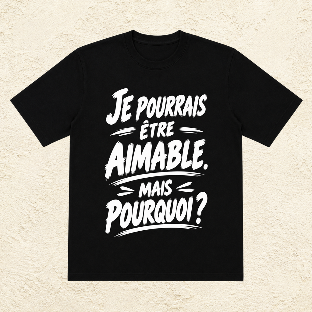 T-shirt Unisexe Noir et Blanc « Je pourrais être aimable, mais pourquoi ? »