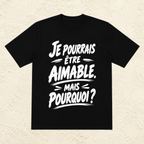 T-shirt Unisexe Noir et Blanc « Je pourrais être aimable, mais pourquoi ? »