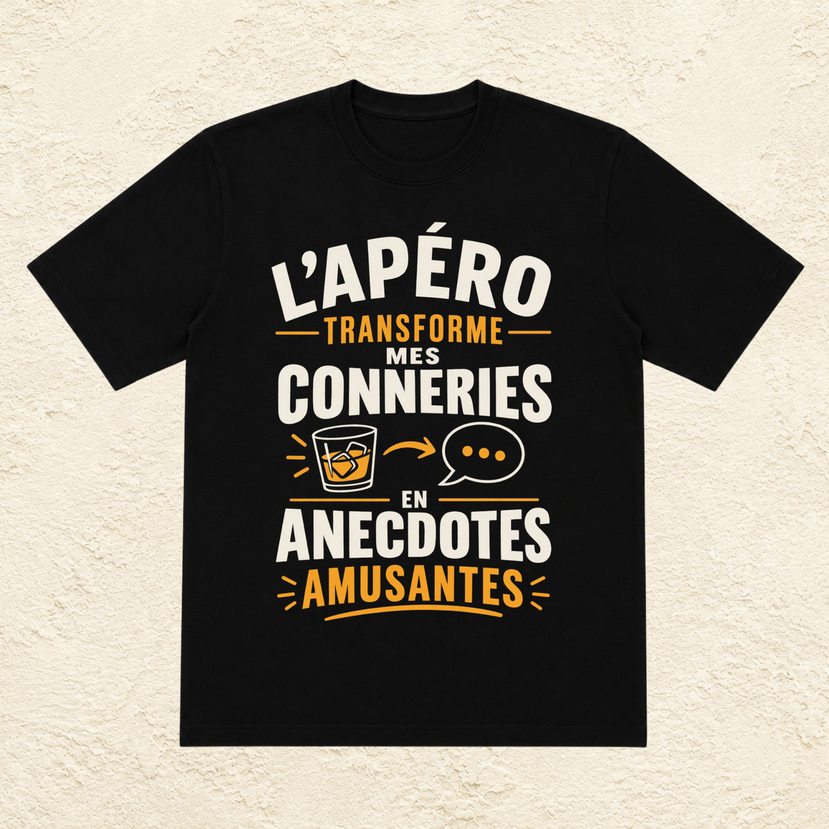T-shirt Unisexe « L'apéro transforme mes conneries en anecdotes amusantes »