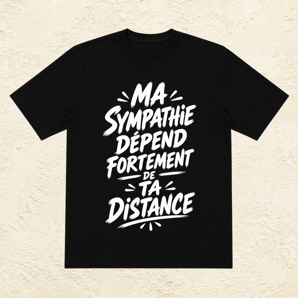 T-shirt Unisexe Noir et Blanc « Ma sympathie dépend fortement de ta distance »