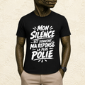 T-shirt Unisexe Noir et Blanc « Mon silence est souvent ma réponse la plus polie »