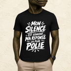 T-shirt Unisexe Noir et Blanc « Mon silence est souvent ma réponse la plus polie »