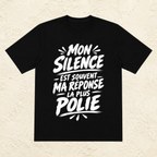 T-shirt Unisexe Noir et Blanc « Mon silence est souvent ma réponse la plus polie »