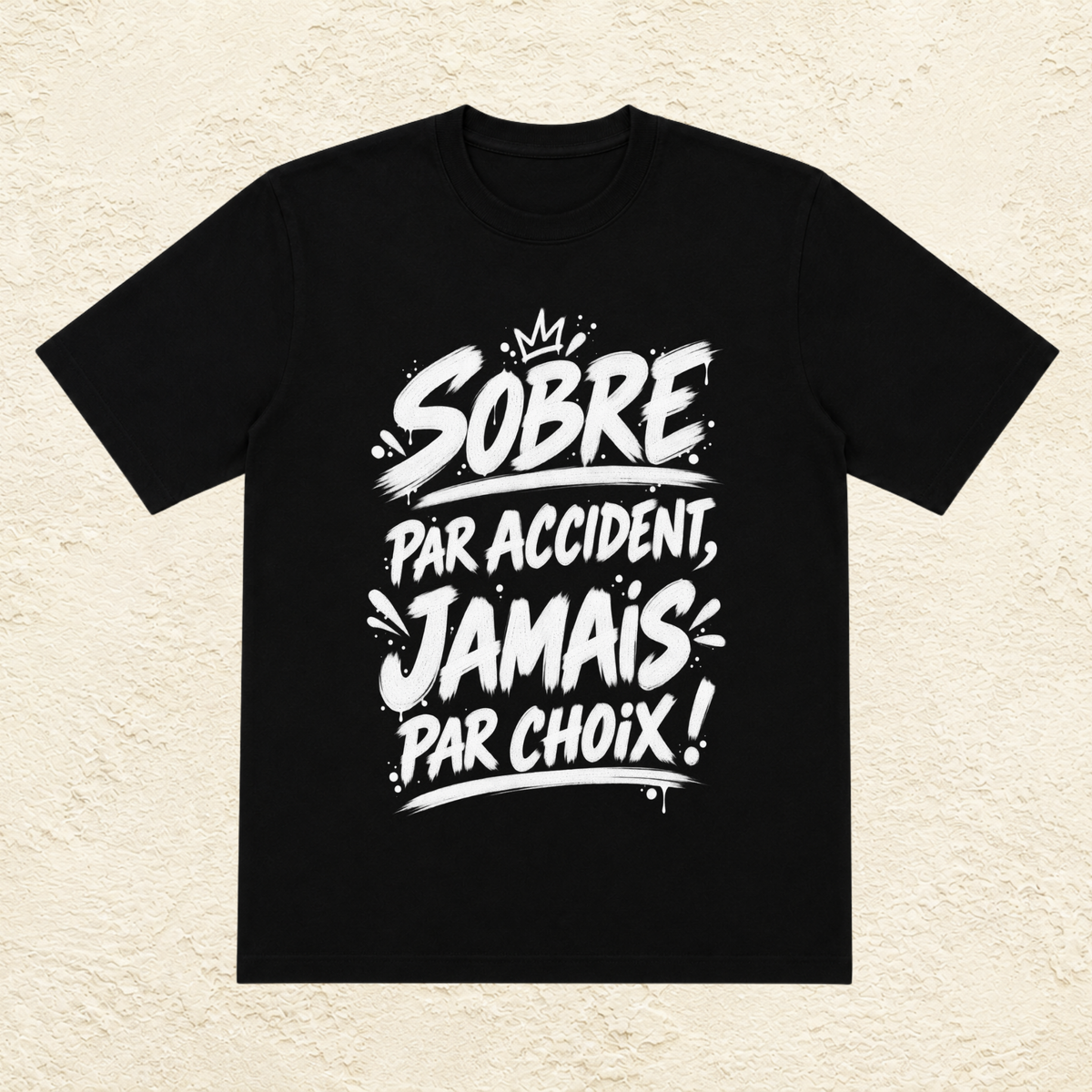 T-shirt Unisexe « Sobre par accident, jamais par choix ! »