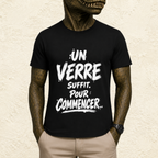 T-shirt Unisexe « Un verre suffit. Pour commencer... »