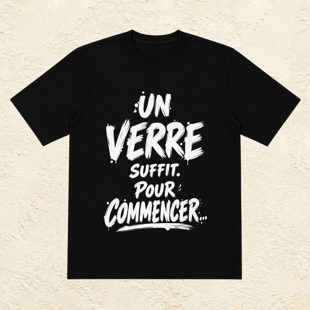 T-shirt Unisexe « Un verre suffit. Pour commencer... »