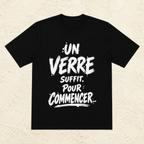 T-shirt Unisexe « Un verre suffit. Pour commencer... »