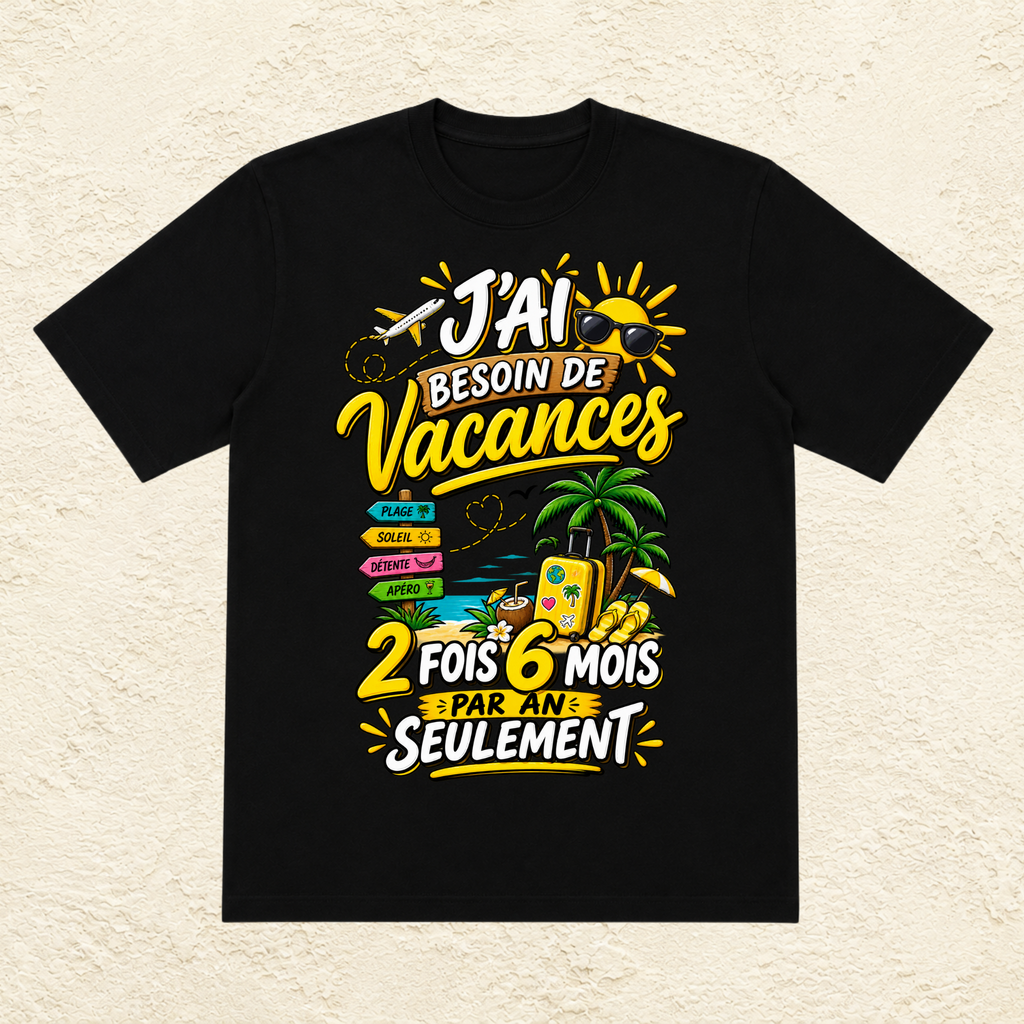 T-shirt Unisexe « J'ai besoin de vacances : 2 fois 6 mois par an seulement »